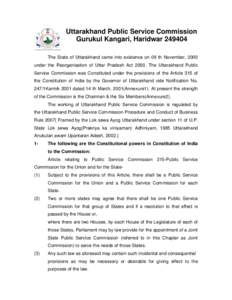 Uttarakhand Public Service Commission Gurukul Kangari, HaridwarThe State of Uttarakhand came into existence on 09 th November, 2000 under the Reorganisation of Uttar Pradesh ActThe Uttarakhand Public Servi