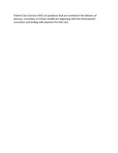 Patient Care Services (PAT) are positions that are involved in the delivery of primary, secondary or tertiary healthcare beginning with the initial patient encounter and ending with payment for that care. 