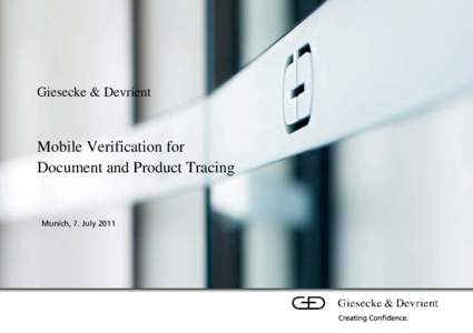 Giesecke & Devrient  Mobile Verification for Document and Product Tracing  Munich, 7. July 2011