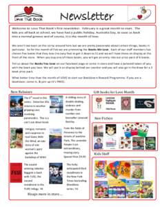 Newsletter Welcome to Love That Book’s first newsletter. February is a great month to start. The kids are all back at school, we have had a public holiday, Australia Day, to ease us back into a normal groove and of cou