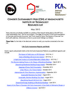 CONCRETE SUSTAINABILITY HUB (CSH) AT MASSACHUSETTS INSTITUTE OF TECHNOLOGY RESOURCES LIST May 2015 Many resources are already available as a product of the research taking place at the MIT Concrete Sustainability Hub. Th