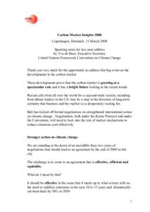 Carbon Market Insights 2008 Copenhagen, Denmark, 11 March 2008 Speaking notes for key note address by Yvo de Boer, Executive Secretary United Nations Framework Convention on Climate Change Thank you very much for the opp