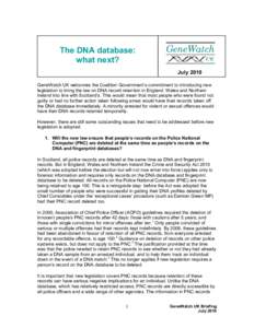 The DNA database: what next? July 2010 GeneWatch UK welcomes the Coalition Government’s commitment to introducing new legislation to bring the law on DNA record retention in England, Wales and Northern Ireland into lin