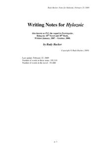 Rudy Rucker, Notes for Hylozoic, February 25, 2009  Writing Notes for Hylozoic Also known as PS2, the sequel to Postsingular, Being my 18th Novel and 30th Book, Written January, 2007 – October, 2008.