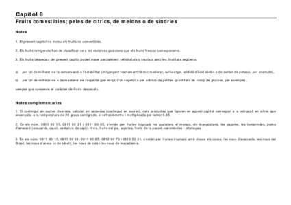 Capítol 8 Fruits comestibles; peles de cítrics, de melons o de síndries Notes 1. El present capítol no inclou els fruits no comestibles. 2. Els fruits refrigerats han de classificar-se a les mateixes posicions que el