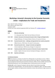 Workshop: Armenia’s Accession to the Eurasian Economic Union – Implications for Trade and Investment Date: March 4th, 2015, at 5:00 p.m. Place: Marriott Hotel, Queen Erato Language: English Entrance: free, upon confi