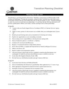 Transition Planning Checklist Planning Steps for Ages[removed]Transitioning is a growing period for all involved. Watching a young person try different paths is both exciting and challenging. Trusting the community, relyin