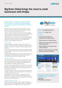 CASE STUDY  Big Brain Global brings the cloud to small businesses with OnApp  Big Brain Global is a Virginia-based web hosting and