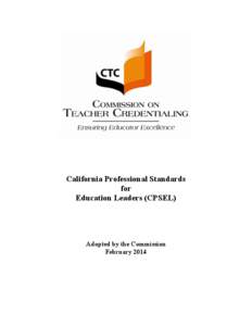 California Professional Standards for Education Leaders (CPSEL) Adopted by the Commission February 2014