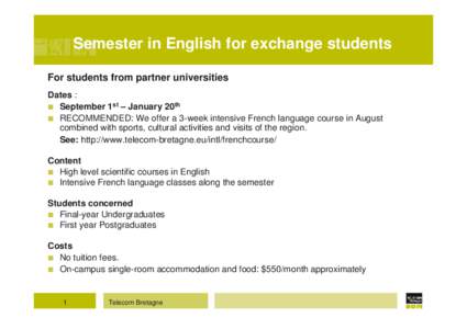 Semester in English for exchange students For students from partner universities Dates :  September 1st – January 20th  RECOMMENDED: We offer a 3-week intensive French language course in August combined with sports, 
