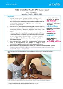 UNICEF Central African Republic (CAR) Situation Report Date: 22 July 2013 Reporting Period: [removed]July 2013 Headlines 