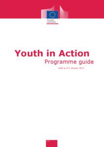 Youth in Action Programme guide Valid as of 1 January 2013 TABLE OF CONTENTS INTRODUCTION .............................................................................................................................. 1