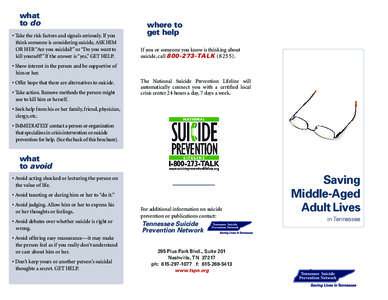 what to do • Take the risk factors and signals seriously. If you think someone is considering suicide, ASK HIM OR HER “Are you suicidal?” or “Do you want to kill yourself?” If the answer is “yes,” GET HELP.