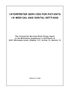 INTERPRETER SERVICES FOR PATIENTS IN MEDICAL AND DENTAL SETTINGS The Interpreter Services Work Group report to the Minnesota Legislature in fulfillment of 2007 Minnesota Laws, Chapter 147, Article 12, Section 13