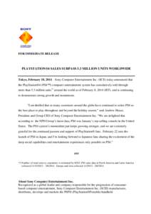 FOR IMMEDIATE RELEASE  PLAYSTATION®4 SALES SURPASS 5.3 MILLION UNITS WORLDWIDE Tokyo, February 18, 2014 – Sony Computer Entertainment Inc. (SCE) today announced that the PlayStation®4 (PS4™) computer entertainment 