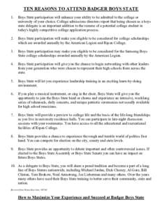 TEN REASONS TO ATTEND BADGER BOYS STATE 1. Boys State participation will enhance your ability to be admitted to the college or university of your choice. College admissions directors report that being chosen as a boys st