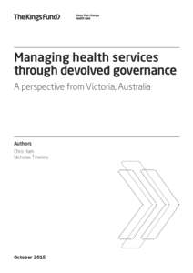 Managing health services through devolved governance A perspective from Victoria, Australia Authors Chris Ham