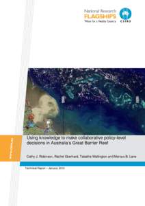 Using knowledge to make collaborative policy-level decisions in Australia’s Great Barrier Reef Cathy J. Robinson, Rachel Eberhard, Tabatha Wallington and Marcus B. Lane Technical Report – January 2010