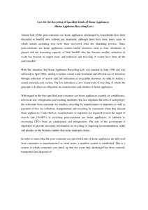 Law for the Recycling of Specified Kinds of Home Appliances (Home Appliance Recycling Law) Almost half of the post-consumer use home appliances discharged by households have been discarded at landfill sites without any t