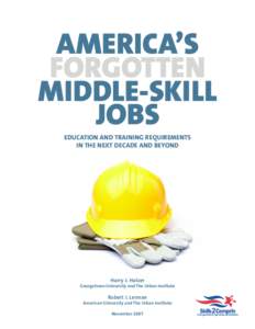 AMERICA’S FORGOTTEN MIDDLE-SKILL JOBS EDUCATION AND TRAINING REQUIREMENTS IN THE NEXT DECADE AND BEYOND