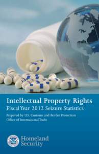 Intellectual Property Rights Fiscal Year 2012 Seizure Statistics Prepared by U.S. Customs and Border Protection Office of International Trade  Intellectual Property Rights
