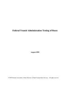 Federal Transit Administration Testing of Buses  August 1999 © 1999 National Association of State Directors of Pupil Transportation Services. All rights reserved.