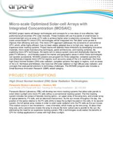 Micro-scale Optimized Solar-cell Arrays with Integrated Concentration (MOSAIC) MOSAIC project teams will design technologies and concepts for a new class of cost-effective, highperformance photovoltaic (PV) solar modules