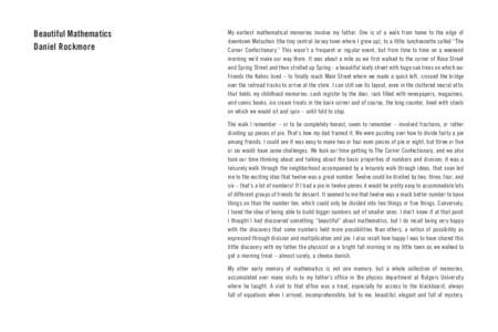 Beautiful Mathematics Daniel Rockmore My earliest mathematical memories involve my father. One is of a walk from home to the edge of downtown Metuchen (the tiny central Jersey town where I grew up), to a little luncheone
