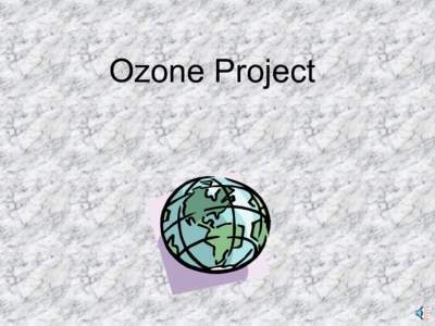 Ozone Project  Presented and prepared by: Alison Bays Caroline Doepke Robin Roark