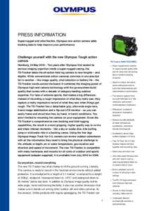 PRESS INFORMATION Super-rugged and ultra-flexible, Olympus new action camera adds tracking data to help improve your performance Challenge yourself with the new Olympus Tough action camera