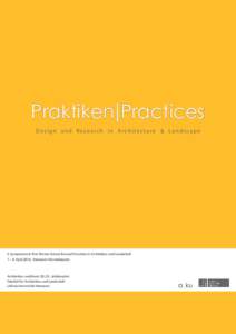 Praktiken Practices Design and Research in Architecture & Landscape 6. Symposium & Peer Review Entwerfen und Forschen in Architektur und LandschaftApril 2016, Hannover-Herrenhausen