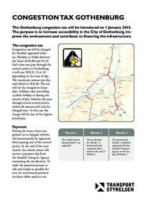CONGESTION TAX GOTHENBURG The Gothenburg congestion tax will be introduced on 1 January[removed]The purpose is to increase accessibility in the City of Gothenburg, improve the environment and contribute to financing the in