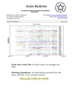 Solar Bulletin THE AMERICAN ASSOCIATION OF VARIABLE STAR OBSERVERS SOLAR SECTION Rodney Howe, Editor, Chairperson Web: http://www.aavso.org/solar-bulletin