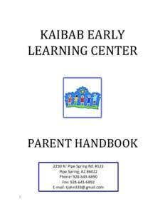 KAIBAB EARLY LEARNING CENTER PARENT HANDBOOK 2230 N. Pipe Spring Rd. #122 Pipe Spring, AZ 86022