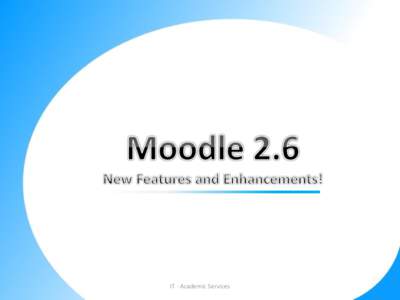 IT - Academic Services  The revamped Moodle offers not only a new modern and stylish theme but it’s also loaded with new features that will make your usage even friendlier! • The theme is built on a responsive web d