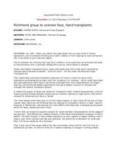 Associated Press State & Local December 14, 2013 Saturday 3:14 PM GMT Richmond group to oversee face, hand transplants BYLINE: TAMMIE SMITH, Richmond Times-Dispatch SECTION: STATE AND REGIONAL; Member Exchange