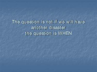 The question is not if we will have another disaster the question is WHEN Haleyville’s Tornado Experience November 24,2001 Downtown Haleyville 10 Million