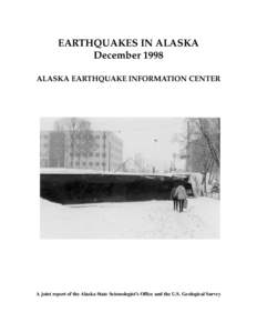 EARTHQUAKES IN ALASKA December 1998 ALASKA EARTHQUAKE INFORMATION CENTER A joint report of the Alaska State Seismologist’s Office and the U.S. Geological Survey