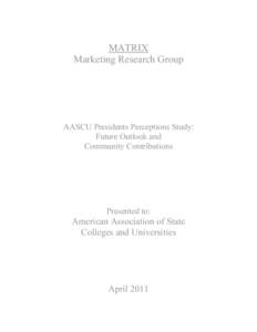 MATRIX Marketing Research Group AASCU Presidents Perceptions Study: Future Outlook and Community Contributions