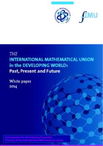 Commission for Developing Countries Friends of the International Mathematical Union The INTERNATIONAL MATHEMATICAL UNION in the DEVELOPING WORLD: Past, Present and Future MAT H E M
