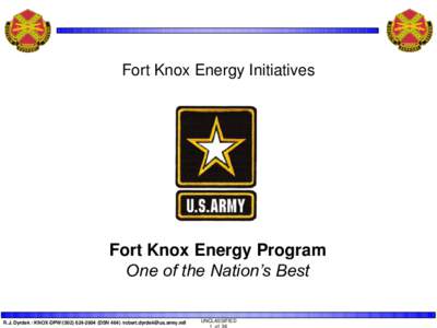 Fort Knox Energy Initiatives  Fort Knox Energy Program One of the Nation’s Best R.J. Dyrdek / KNOX-DPW[removed]DSN[removed]removed]