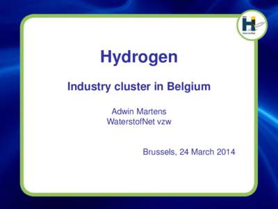 Hydrogen Industry cluster in Belgium Adwin Martens WaterstofNet vzw  Brussels, 24 March 2014