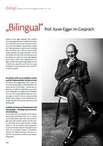 dialog] Interview mit Prof. Xaver Egger, Architekt 154 » 158  „Bilingual“ Prof. Xaver Egger im Gespräch Professor Xaver Egger, Jahrgang 1965, studierte nach einer abgeschlossenen Tischlerlehre Architektur in Münch