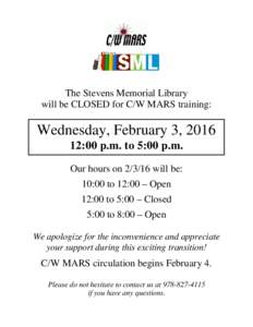 The Stevens Memorial Library will be CLOSED for C/W MARS training: Wednesday, February 3, :00 p.m. to 5:00 p.m. Our hours onwill be: