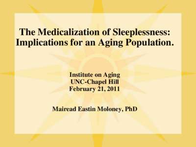 Up All Night: The Medicalization of Insomnia  Mairead Eastin Moloney  American Sociological Association Meetings August 2, 2008