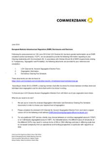 Client Name Client Adress June 2014 European Markets Infrastructure Regulation (EMIR) Disclosures and Elections Following the announcement on 12th June 2014 that LCH Clearnet ltd. has been granted authorisation as an EMI