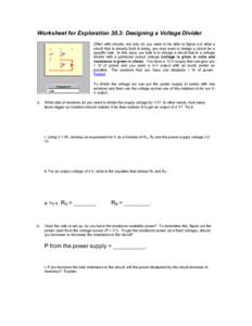 Worksheet for Exploration 30.3: Designing a Voltage Divider Often with circuits, not only do you want to be able to figure out what a circuit that is already built is doing, you may want to design a circuit for a specifi