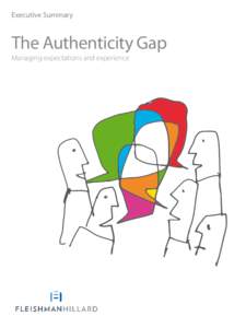 Executive Summary  The Authenticity Gap Managing expectations and experience  The Authenticity Gap: