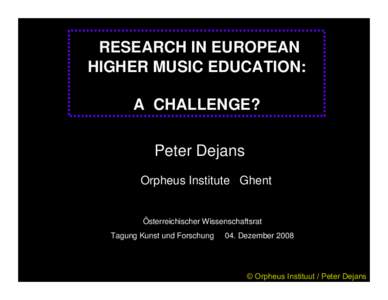 RESEARCH IN EUROPEAN HIGHER MUSIC EDUCATION: A CHALLENGE? Peter Dejans Orpheus Institute Ghent