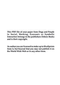 This PDF file of your paper from Dogs and People in Social, Working, Economic or Symbolic Interaction belongs to the publishers Oxbow Books and is their copyright.  As author you are licensed to make up to 50 offprints